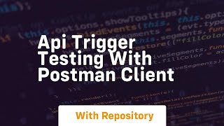 Api trigger testing with postman client