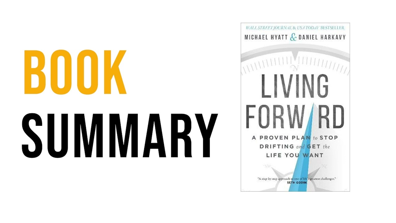 How to Design a Life with Purpose - Living Forward by Michael Hyatt and Daniel Harkavy Book Summary