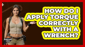 How Do I Apply Torque Correctly With A Wrench? - Survival Skills for Everyone
