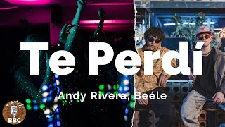Andy Rivera, Beéle - Te Perdí - Letra / Lyric