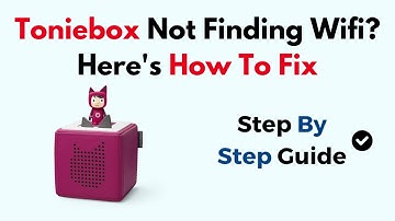Toniebox Not Finding Wi-Fi? Here