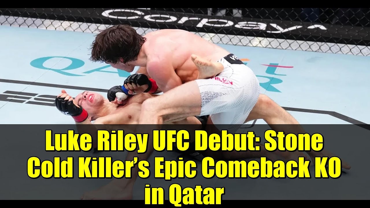 Luke Riley UFC Debut: Stone Cold Killer’s Epic Comeback KO in Qatar ...