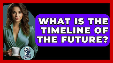 What Is The Timeline Of The Future? - Philosophy Beyond