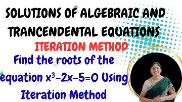 Iteration Method - Real root of x³-2x-5=0-Solutions of Algebraic And Transcendental Equations