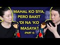 MAHAL KO SIYA, PERO BAKIT 'DI NA 'KO MASAYA? (Part 4)