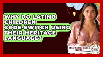 Why Do Latino Children Code-switch Using Their Heritage Language?