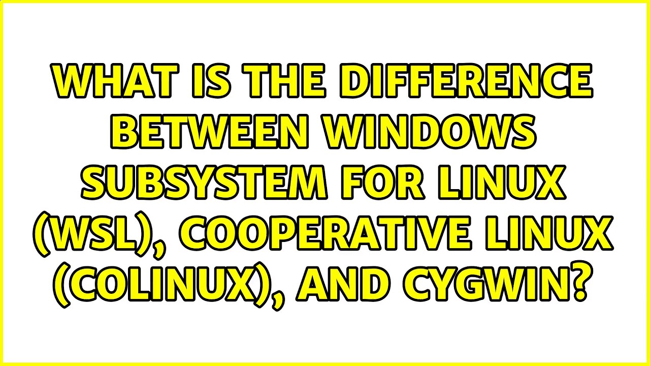 What is the difference between Windows Subsystem for Linux (WSL), Cooperative Linux (coLinux