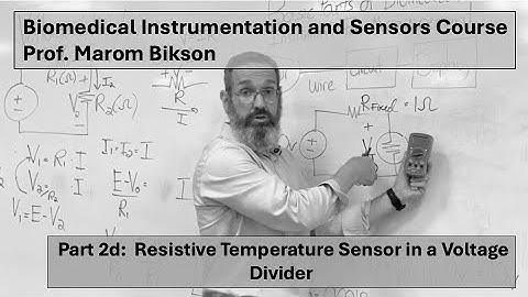 Biomedical Instrumentation Course 2D. Resistive Temperature Sensor in a Voltage Divider