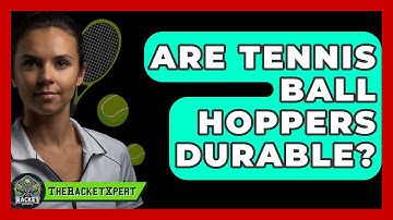 Are Tennis Ball Hoppers Durable? - The Racket Xpert