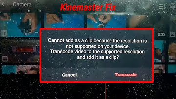 fix cannot add as a clip because the resolution is not supported on your device kinemaster transcode