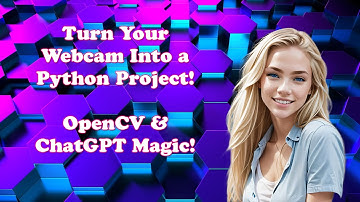 Turn Your Webcam Into a Python Project! OpenCV & ChatGPT Magic!