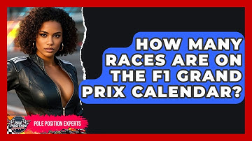 How Many Races Are On The F1 Grand Prix Calendar? - Pole Position Experts