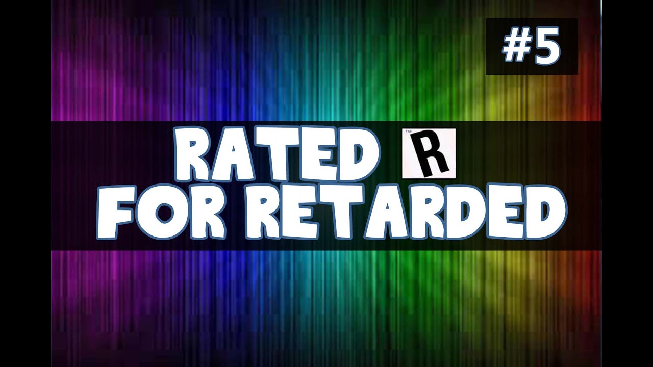 Rated 'R' for Retarded #5 - (Funny and Random Banter with friends ...