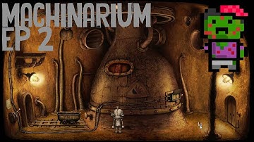 Game Quest - Machinarium Ep 2: The Frustrating Furnace