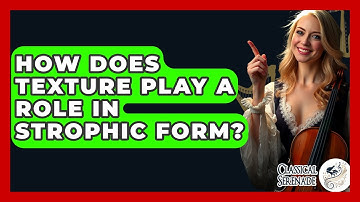 How Does Texture Play A Role In Strophic Form? - Classical Serenade