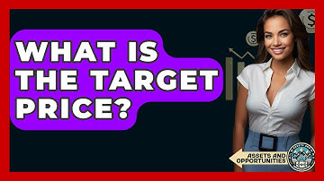 What Is The Target Price? - AssetsandOpportunity.org