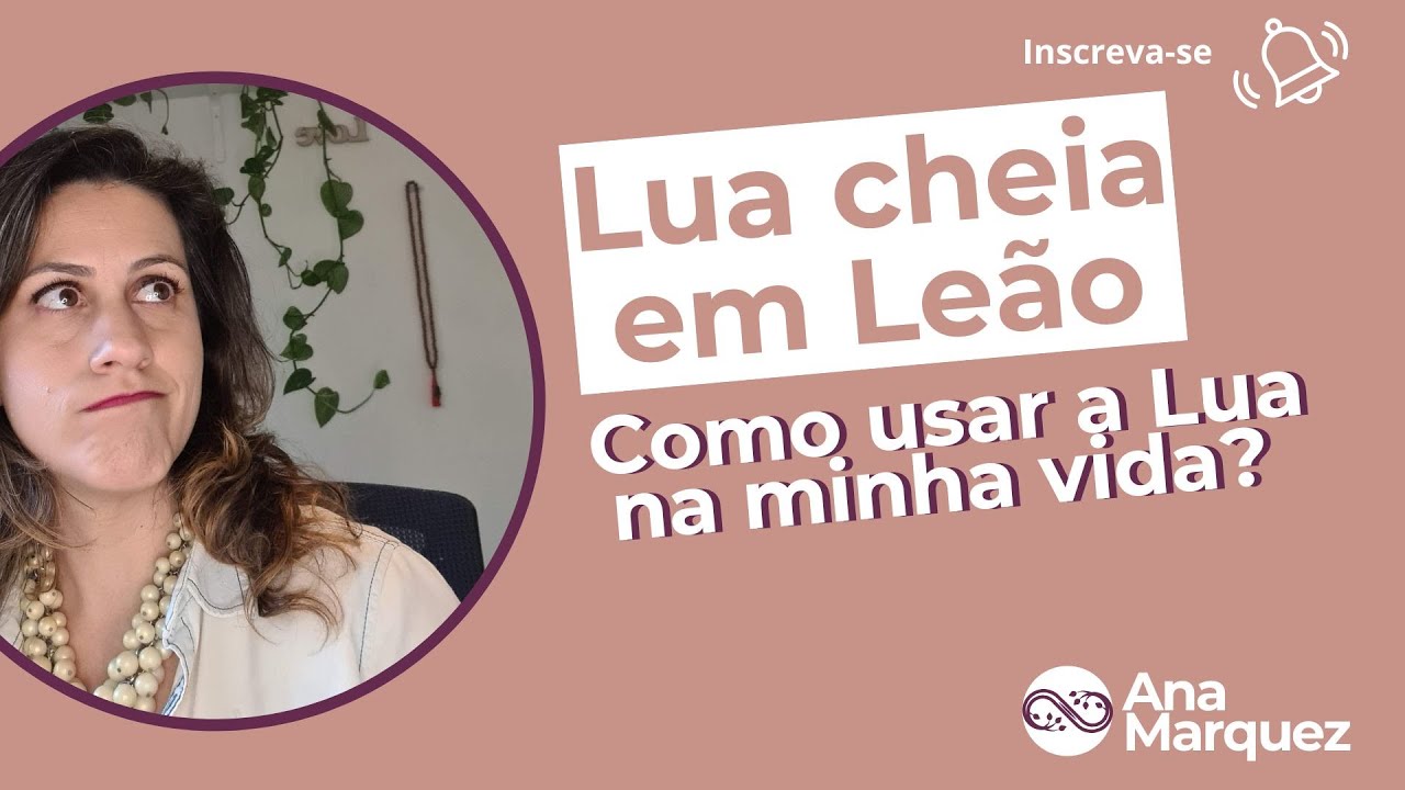 Lua cheia em Leão - como usar a Lua na minha vida? - YouTube