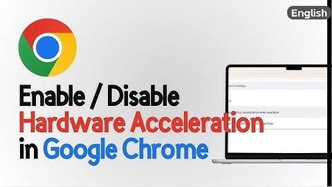 How to Disable or Enable hardware acceleration in Google Chrome