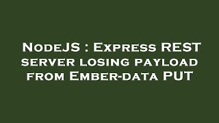NodeJS : Express REST server losing payload from Ember-data PUT