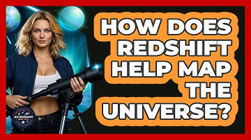 How Does Redshift Help Map The Universe? - Astronomy Made Simple
