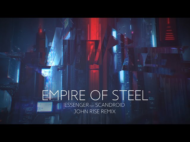Essenger feat. Scandroid - Empire of Steel (John R1se remix) class=
