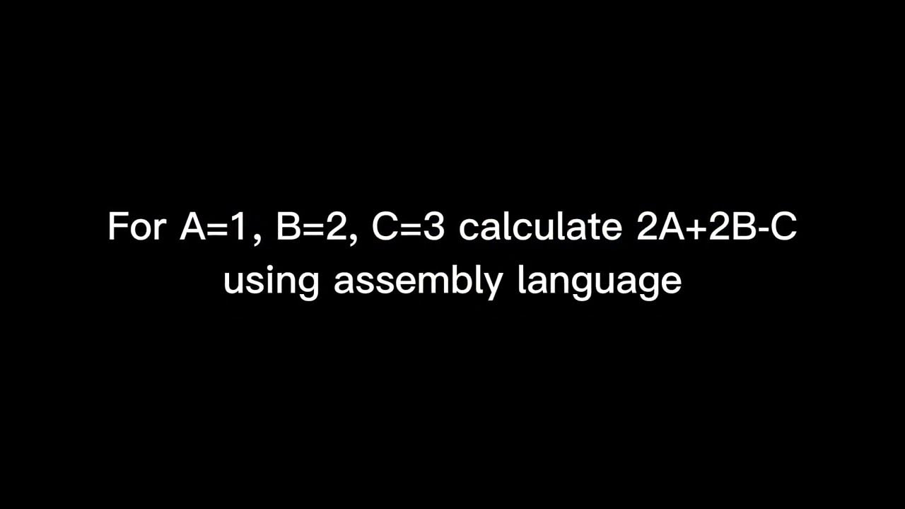A=1, B=2, and C=3 calculate 2A+2B-C | Assembly Language ...