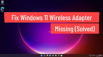 Fix Windows 11 Wireless Adapter Missing (Solved)