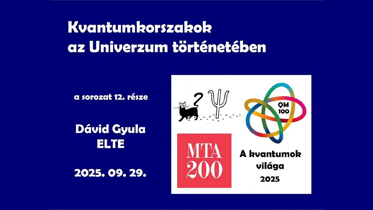 Kvantumkorszakok az Univerzum történetében - Dávid Gyula előadása