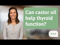 Can castor oil help thyroid function? | Castor Oil Myth