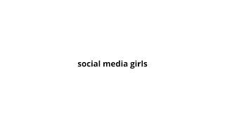 Social Media Girls