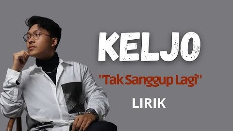 KELJO (KELVIN JHOSUA) - TAK SANGGUP LAGI | LIRIK VIDEO