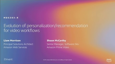 AWS re:Invent 2019: Evolution of personalization/recommendation for video workflows (MDS303-R1)