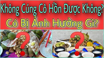 Không CÚNG CÔ HỒN Dịp RẰM THÁNG 7 Có Được Không? Có Bị Sao Không? Cúng Rằm Tháng 7, Cúng Cô Hồn.