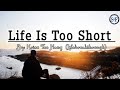 Kriss Tee Hang - Lifebreakthrough 》 Life Is Too Short (Lyrics)