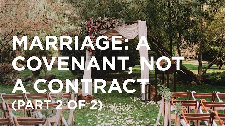 Marriage: A Covenant, Not a Contract (Part 2 of 2) — 06/13/2022