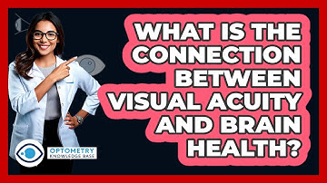 What Is The Connection Between Visual Acuity And Brain Health? - Optometry Knowledge Base