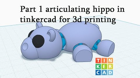 Part1 articulating hippo in tinkercad for 3d printing