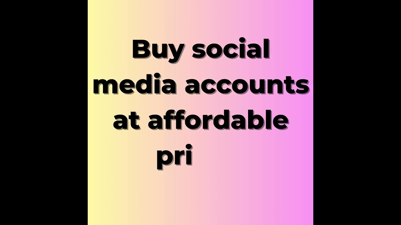 Buy social media accounts at affordable prices