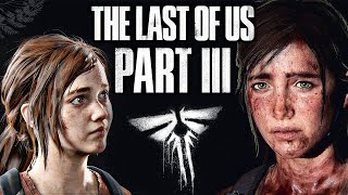 The Last of Us 3: THE FINAL ONE,  Trilogy Conclusion. TLOU Part III Should be the Finale