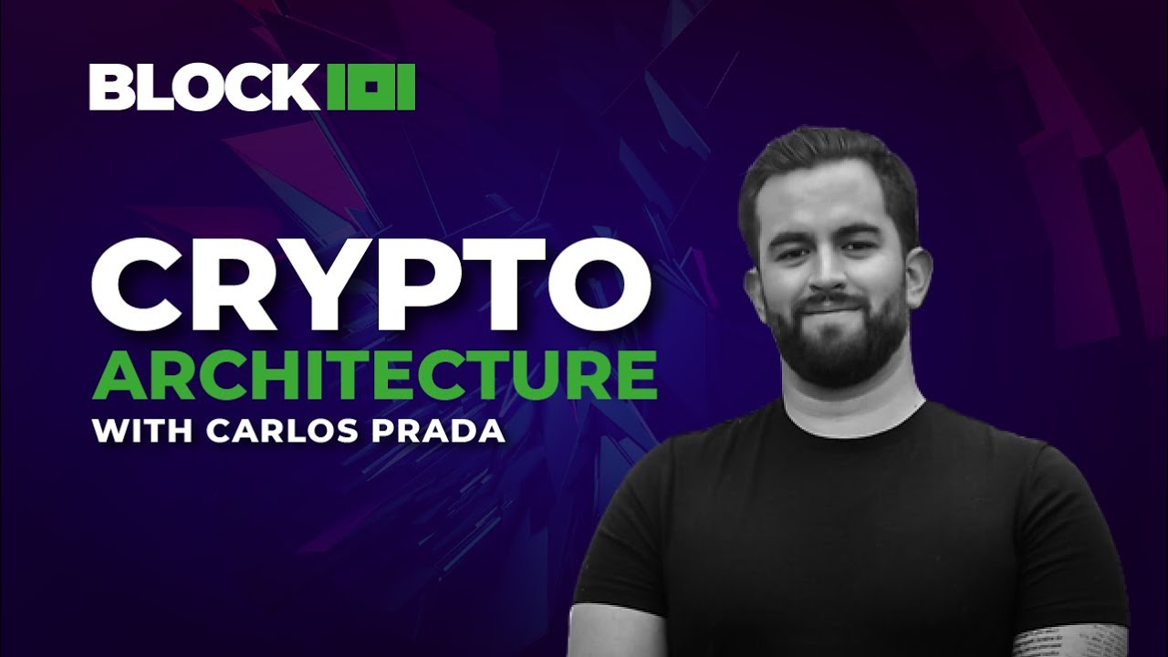 Crypto Architecture with Carlos Prada | BLOCK 101