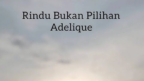Adelique - Rindu Tapi Bukan Pilihan (Lirik Lagu)