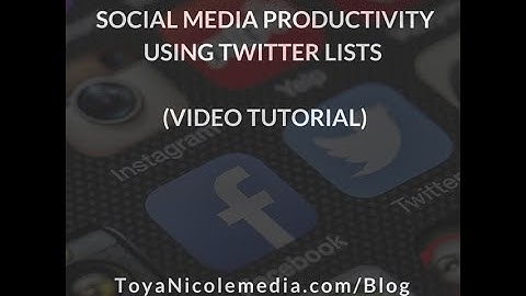 How to Increase Your Social Media Productivity Using Twitter Lists