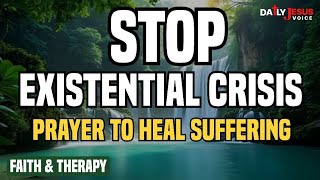 STOP Existential Crisis Prayer for Peace When God Allows Suffering Faith Therapy