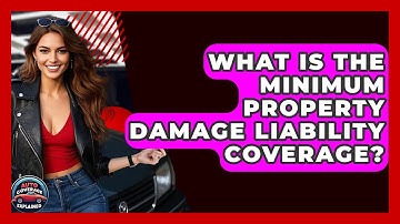 What Is The Minimum Property Damage Liability Coverage? - Auto Coverage Explained