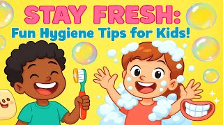 Stay Fresh Fun Hygiene Tips for Kids!