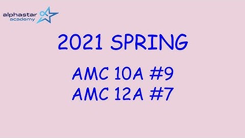 2021 Spring AMC 10A #9 and AMC 12A #7