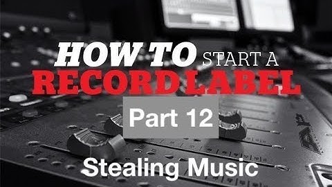 How to start a record label part 12 (Is it ok to Steal Music?)