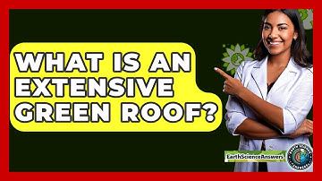 What Is An Extensive Green Roof? - Earth Science Answers