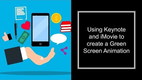 Using Keynote and iMovie to create a Green Screen Animation