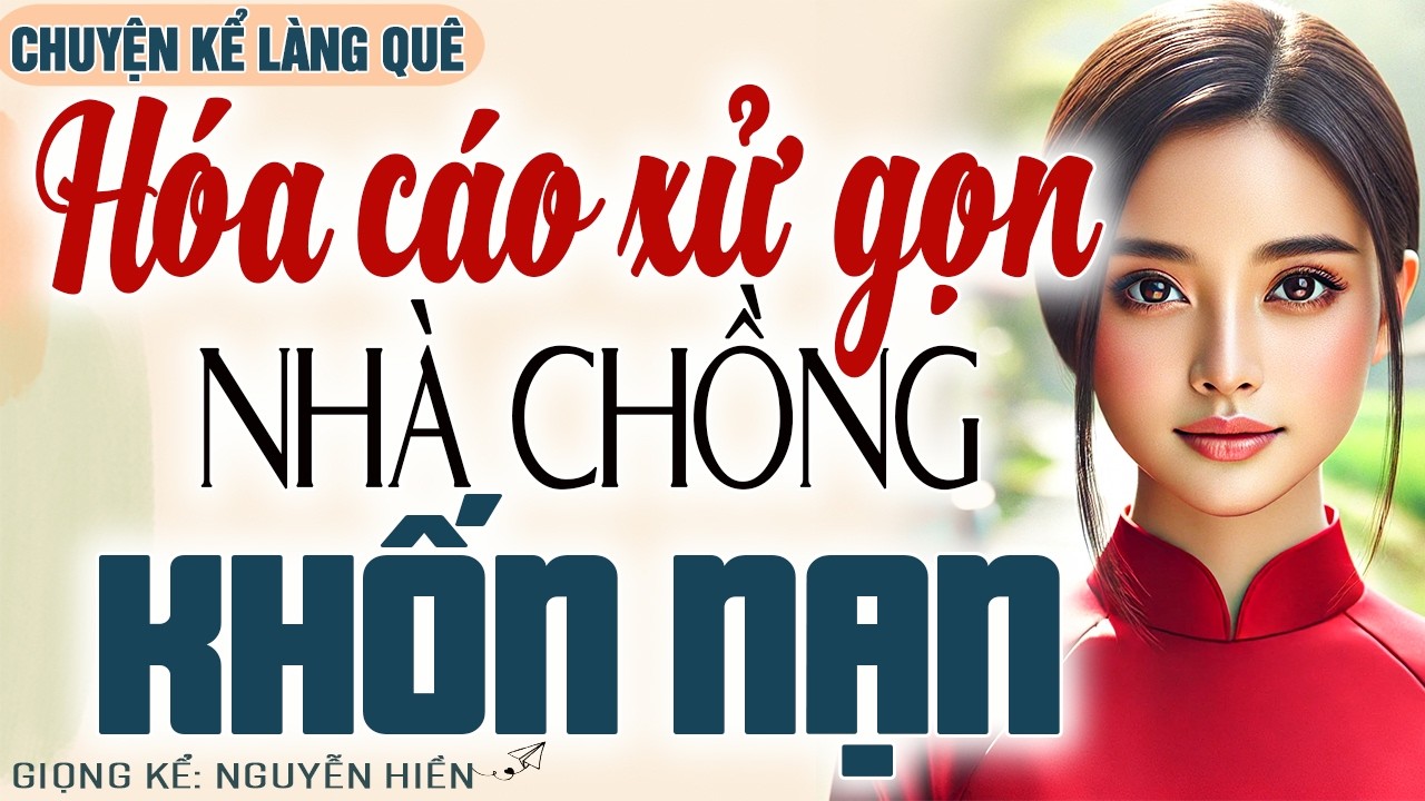 NGHE MÀ THẤM: HÓA CÁO XỬ GỌN NHÀ CHỒNG KHỐN NẠN – MỘT ĐÊM PHẢN CÔNG, CẢ GIA TỘC SỤP ĐỔ
